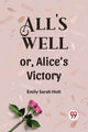 Book cover of: All's Well or, Alice's Victory