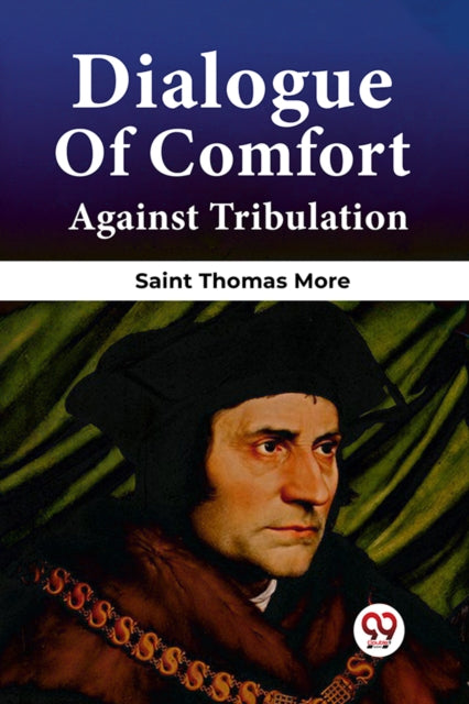 Book cover of: Dialogue Of Comfort Against Tribulation