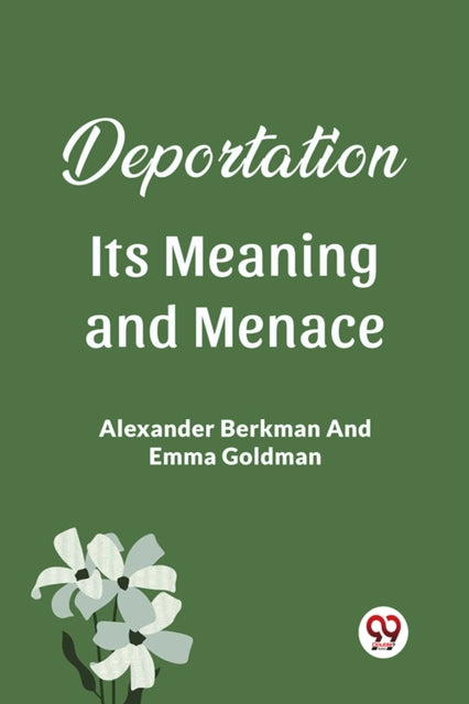 Book cover of: Deportation Its Meaning And Menace