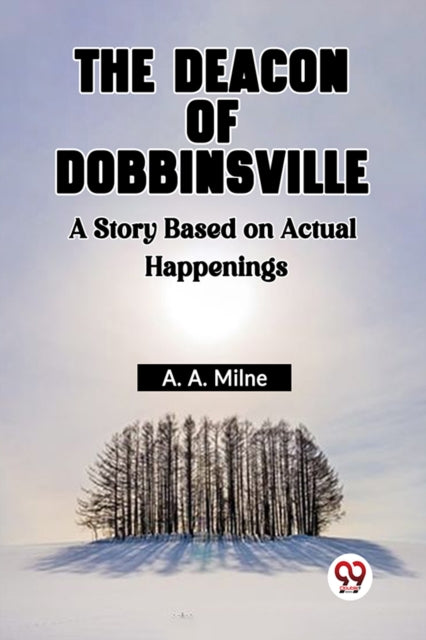 Book cover of: Deacon Of Dobbinsville A Story Based On Actual Happenings