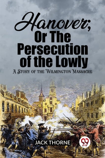 Book cover of: Hanover; Or The Persecution of the LowlyA Story of the Wilmington Massacre (Edition2023)