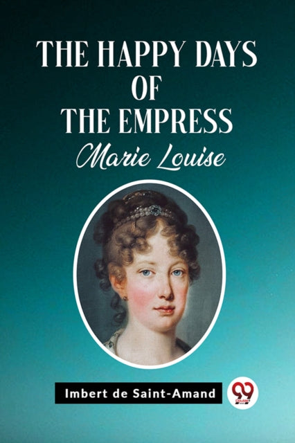 Book cover of: Happy Days of the Empress Marie Louise (Edition2023)