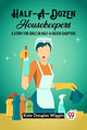 Book cover of: Half-A-Dozen HousekeepersA Story for Girls in Half-A-Dozen Chapters (Edition2023)