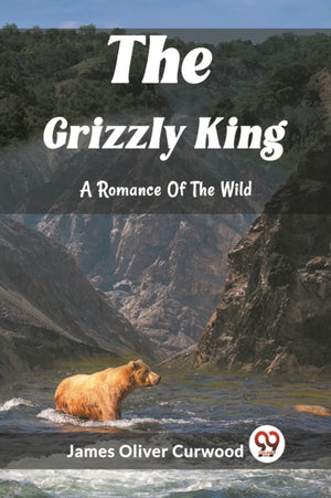 The Grizzly KingA Romance Of The Wild (Edition2023)