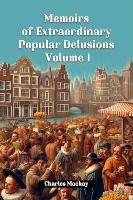 Book cover of: Memoirs of Extraordinary Popular Delusions Volume 1 (Edition2024)