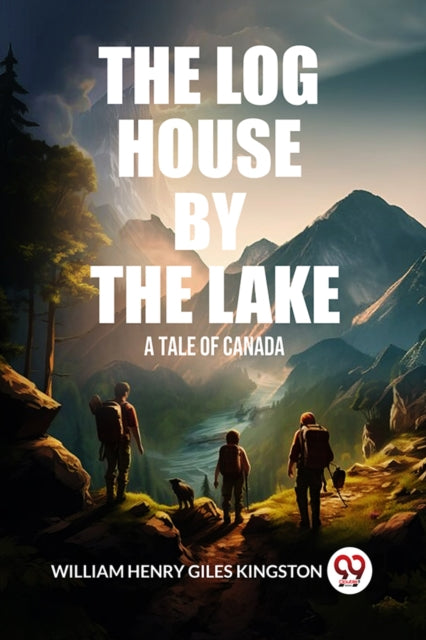 Book cover of: Log House by the LakeA Tale of Canada (Edition2024)