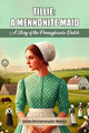 Book cover of: Tillie: A Mennonite MaidA Story of the Pennsylvania Dutch (Edition2024)