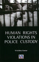 Book cover of: Human Rights Violations in Police Custody. By: N. Krishna Kumar