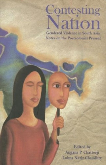 Book cover of: Contesting Nation – Gendered Violence in South Asia: Notes on the Postcolonial Present