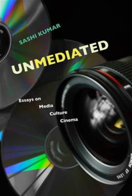 Book cover of: Unmediated – Essays on Media, Culture, Cinema. By: Sashi Kumar