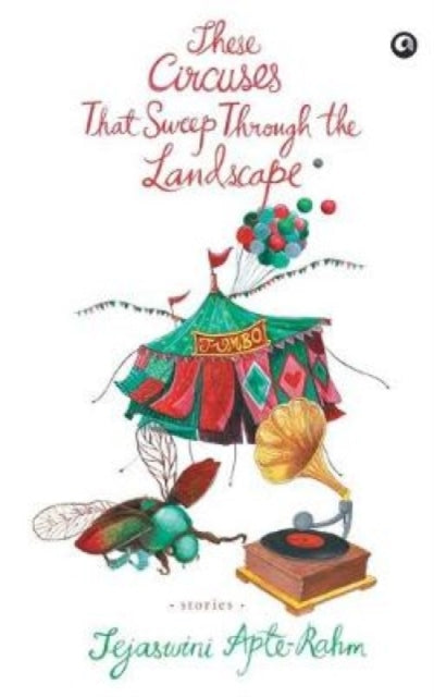 Book cover of: These Circuses That Sweep through the Landscape Stories. By: Tejaswini Apte-Rahm