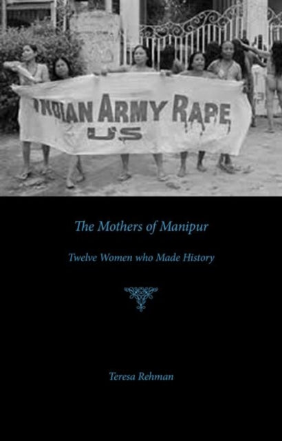Book cover of: Mothers of Manipur – Twelve Women Who Made History. By: Teresa Rehman