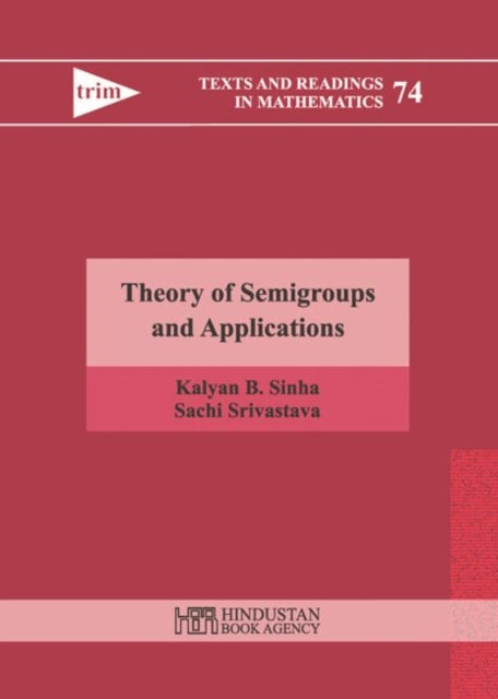 Book cover of: Theory of Semigroups and Applications. By: Kalyan B. Sinha