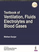 Book cover of: Textbook of Ventilation, Fluids, Electrolytes and Blood Gases. By: Mohan Gurjar