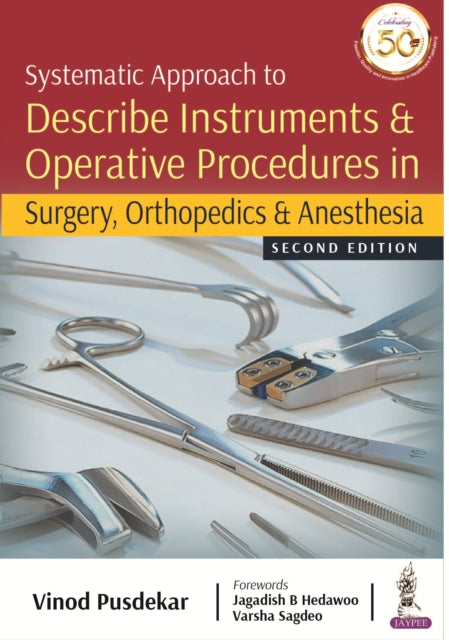 Book cover of: Systematic Approach to Describe Instruments & Operative Procedures in Surgery, Orthopedics & Anesthesia. By: Vinod Pusdekar