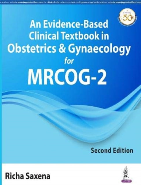 Book cover of: Evidence-Based Clinical Textbook in Obstetrics & Gynaecology for MRCOG-2. By: Richa Saxena