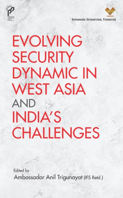 Book cover of: Evolving Security Dynamic in West Asia and India's Challenges. By: Anil Trigunayat