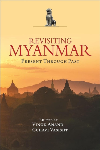 Book cover of: Revisiting Myanmar Present Through Past. By: Vinod Anand