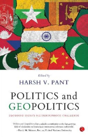 Politics & Geopolitics : Decoding India's Neighbourhood Challenge