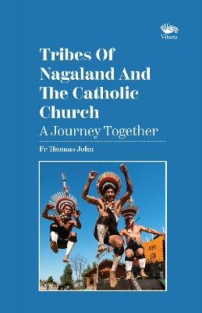 Book cover of: Tribes Of Nagaland And The Catholic Church: A Journey Together