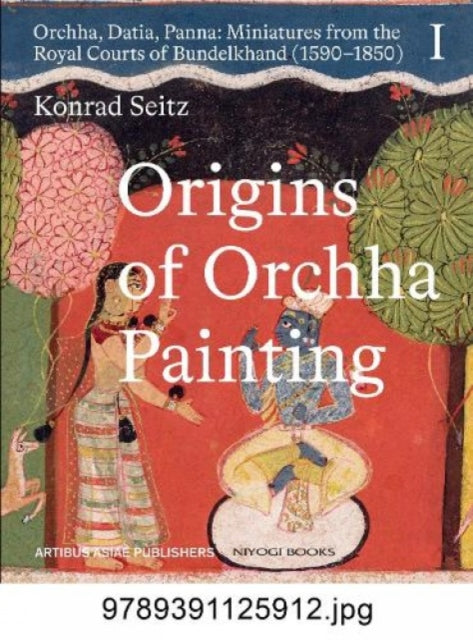 Book cover of: Origins of Orchha Painting: Orchha, Datia, Panna. By: Konrad Seitz