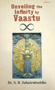Book cover of: Unveiling the Infinity by Vaastu. By: N.H. Sahasrabudhe