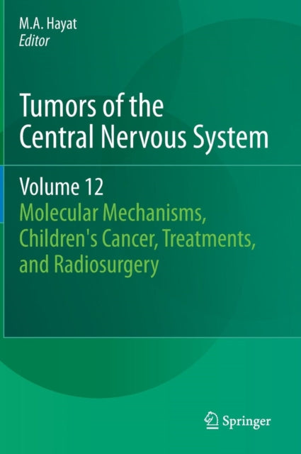 Book cover of: Tumors of the Central Nervous System, Volume 12. By: M.A. Hayat
