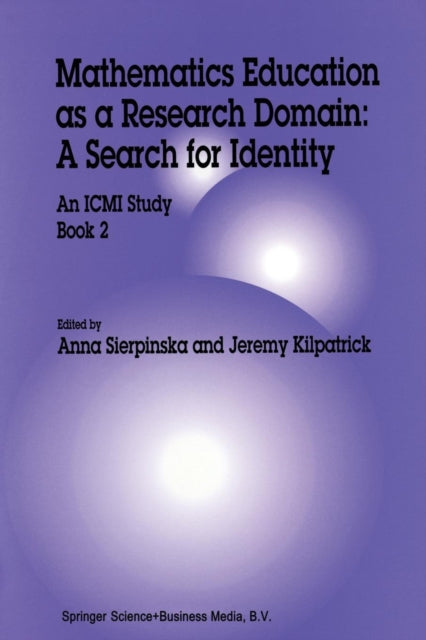 Book cover of: Mathematics Education as a Research Domain: A Search for Identity. By: Anna Sierpinska