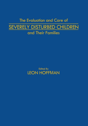 The Evaluation and Care of Severely Disturbed Children and Their Families