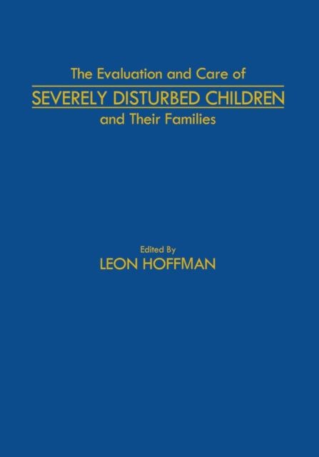 The Evaluation and Care of Severely Disturbed Children and Their Families