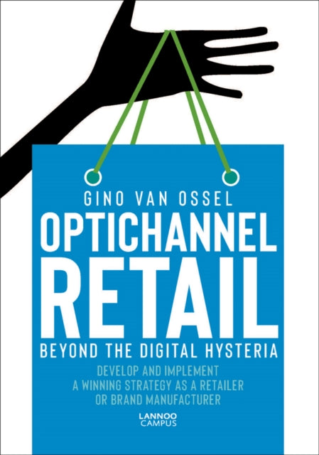 Book cover of: Optichannel Retail. Beyond the Digital Hysteria. By: Gino Van Ossel