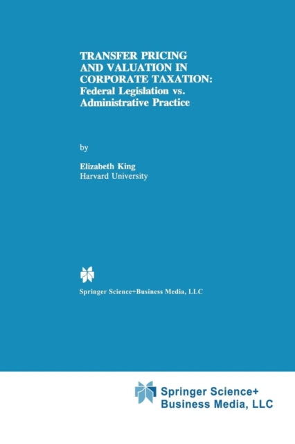 Book cover of: Transfer Pricing and Valuation in Corporate Taxation. By: Elizabeth King