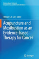 Book cover of: Acupuncture and Moxibustion as an Evidence-based Therapy for Cancer. By: William C.S. Cho