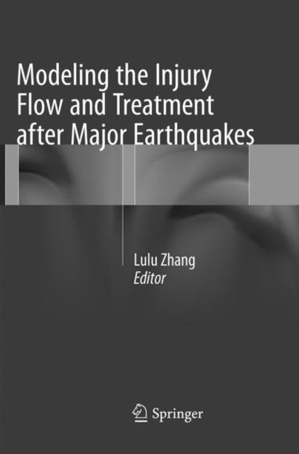 Book cover of: Modeling the Injury Flow and Treatment after Major Earthquakes. By: Lulu Zhang