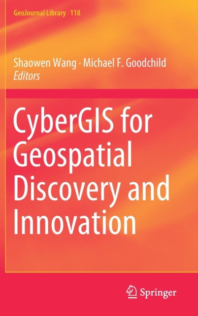 Book cover of: CyberGIS for Geospatial Discovery and Innovation. By: Shaowen Wang
