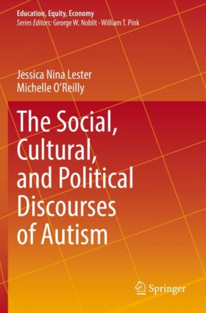 Book cover of: Social, Cultural, and Political Discourses of Autism. By: Jessica Nina Lester