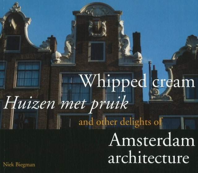 Book cover of: Whipped Cream and Other Delights of Amsterdam Architecture. By: Nicolaas H. Biegman