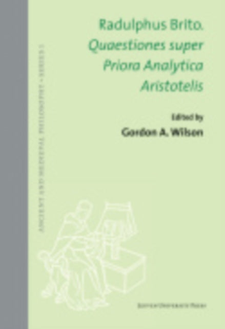 Book cover of: Quaestiones super Priora Analytica Aristotelis. By: Gordon A. Wilson