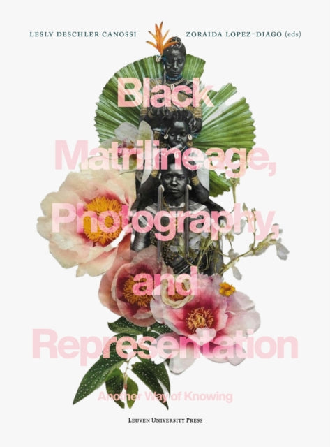Book cover of: Black Matrilineage, Photography, and Representation. By: Lesly Deschler Canossi