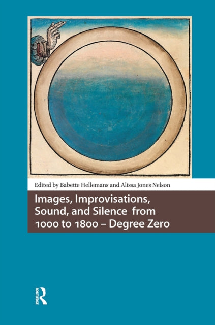 Book cover of: Images, Improvisations, Sound, and Silence from 1000 to 1800 - Degree Zero. By: Babette Hellemans