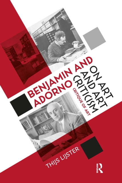 Book cover of: Benjamin and Adorno on Art and Art Criticism. By: Thijs Lijster