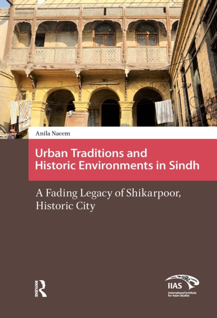 Book cover of: Urban Traditions and Historic Environments in Sindh. By: Anila Naeem