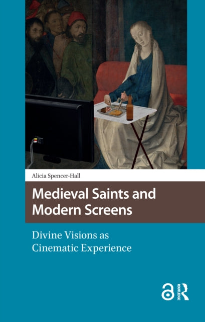 Book cover of: Medieval Saints and Modern Screens. By: Alicia Spencer-Hall