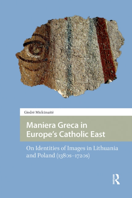 Book cover of: Maniera Greca in Europe's Catholic East. By: Giedré Mickunaite
