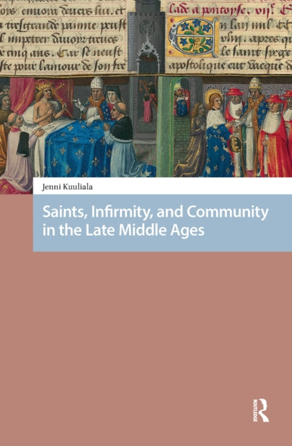 Book cover of: Saints, Infirmity, and Community in the Late Middle Ages. By: KUULIALA