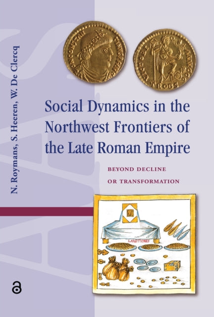 Book cover of: Social Dynamics in the Northwest Frontiers of the Late Roman Empire. By: N. Roymans