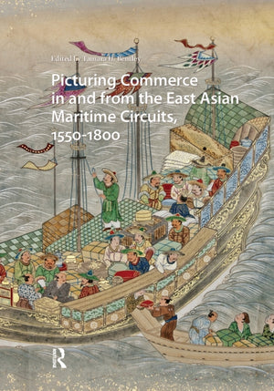Picturing Commerce in and from the East Asian Maritime Circuits, 1550-1800