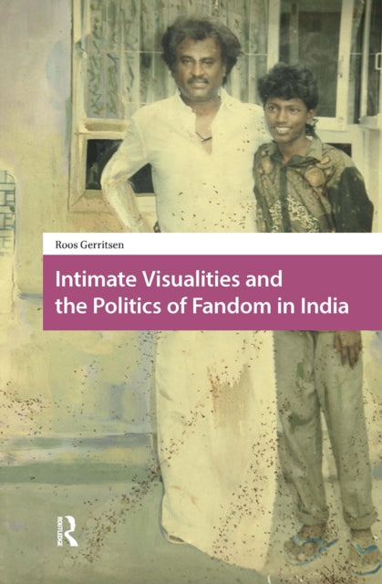 Book cover of: Intimate Visualities and the Politics of Fandom in India. By: Roos Gerritsen