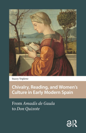 Chivalry, Reading, and Women's Culture in Early Modern Spain