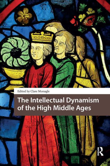 Book cover of: Intellectual Dynamism of the High Middle Ages. By: Clare Frances Monagle